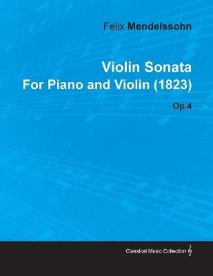 Book cover for Violin Sonata By Felix Mendelssohn For Piano and Violin (1823) Op.4