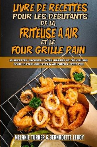 Cover of Livre De Recettes Pour Les Debutants De La Friteuse A Air et Le Four Grille-Pain