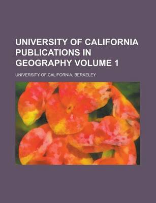 Book cover for University of California Publications in Geography Volume 1