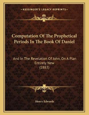Book cover for Computation Of The Prophetical Periods In The Book Of Daniel