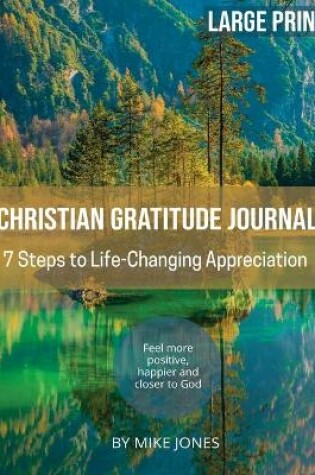 Cover of Large Print Christian Gratitude Journal. 7 Steps to Life Changing Appreciation