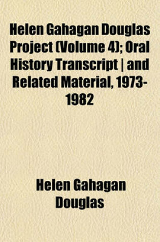 Cover of Helen Gahagan Douglas Project (Volume 4); Oral History Transcript - And Related Material, 1973-1982