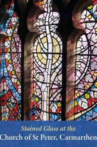 Cover of Stained Glass at the Church of St Peter, Carmarthen