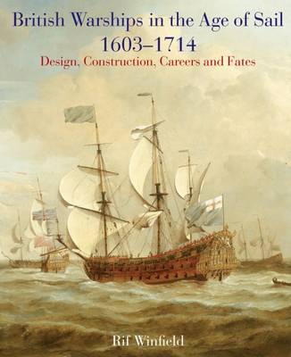 Book cover for British Warships in the Age of Sail 1603-1714: Design, Construction, Careers and Fates