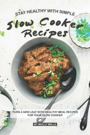 Cover of Stay Healthy with Simple Slow Cooker Recipes