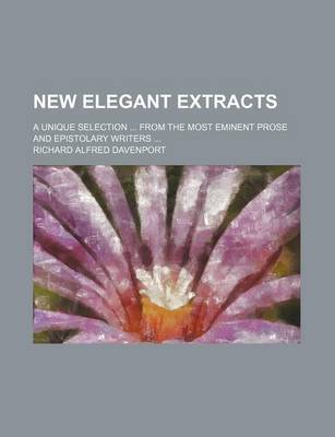 Book cover for New Elegant Extracts (Volume 1); A Unique Selection from the Most Eminent Prose and Epistolary Writers