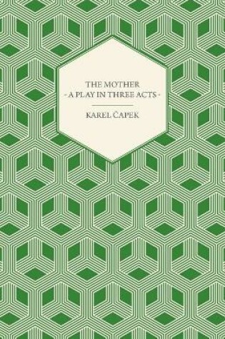 Cover of The Mother - A Play in Three Acts - Authorized English Version by Paul Selver