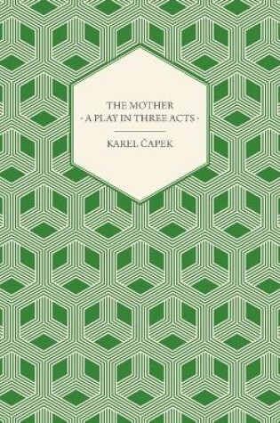 Cover of The Mother - A Play in Three Acts - Authorized English Version by Paul Selver