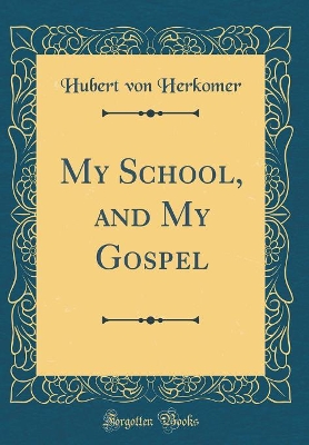 Book cover for My School, and My Gospel (Classic Reprint)