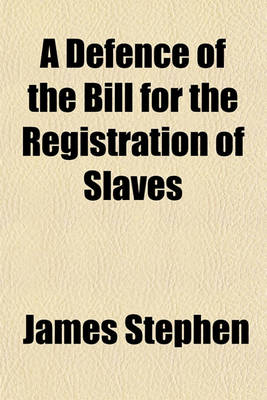 Book cover for A Defence of the Bill for the Registration of Slaves