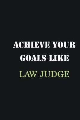 Book cover for Achieve Your Goals Like Law Judge