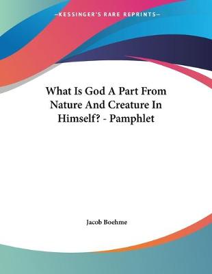 Book cover for What Is God A Part From Nature And Creature In Himself? - Pamphlet