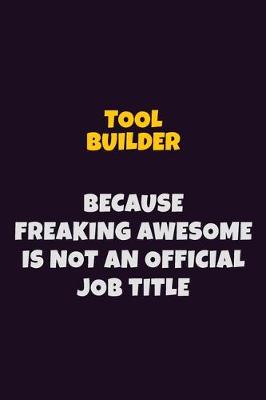 Book cover for Tool Builder, Because Freaking Awesome Is Not An Official Job Title