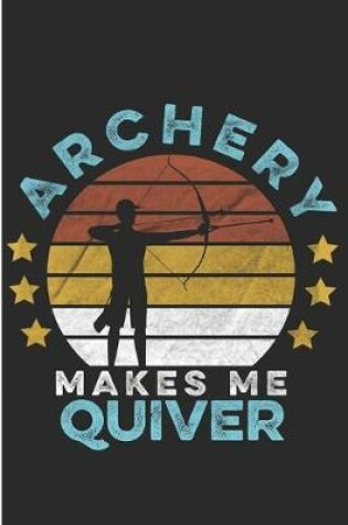 Cover of Archery Makes Me Quiver