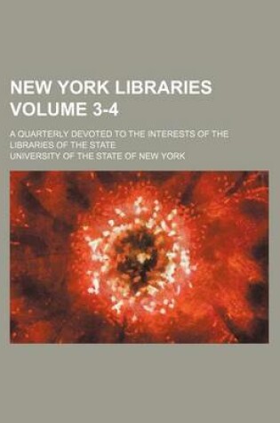 Cover of New York Libraries Volume 3-4; A Quarterly Devoted to the Interests of the Libraries of the State
