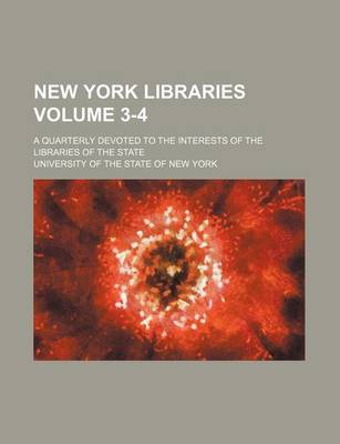 Book cover for New York Libraries Volume 3-4; A Quarterly Devoted to the Interests of the Libraries of the State