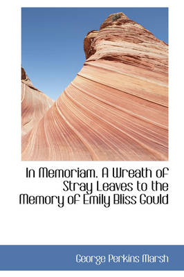 Book cover for In Memoriam. a Wreath of Stray Leaves to the Memory of Emily Bliss Gould