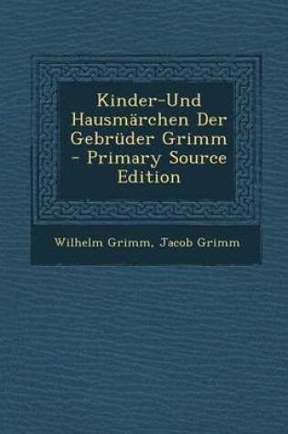 Cover of Kinder-Und Hausmarchen Der Gebruder Grimm - Primary Source Edition