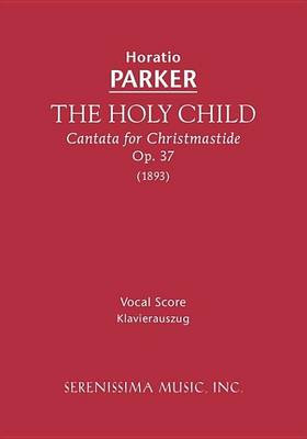 Book cover for The Holy Child, Cantata for Christmastide, Op. 37 (1893)