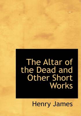 Book cover for The Altar of the Dead and Other Short Works