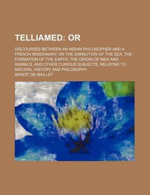 Book cover for Telliamed; Or. Discourses Between an Indian Philosopher and a French Missionary, on the Diminution of the Sea, the Formation of the Earth, the Origin