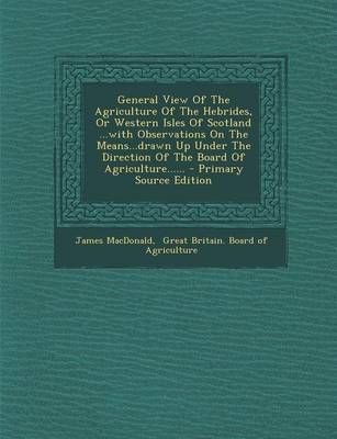 Book cover for General View of the Agriculture of the Hebrides, or Western Isles of Scotland ...with Observations on the Means...Drawn Up Under the Direction of the