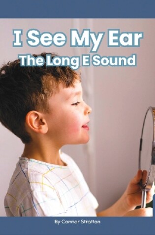 Cover of On It, Phonics! Vowel Sounds: I See My Ear: The Long E Sound