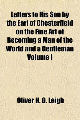 Book cover for Letters to His Son by the Earl of Chesterfield on the Fine Art of Becoming a Man of the World and a Gentleman Volume I