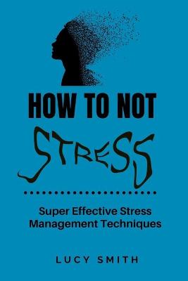 Book cover for How to Not Stress