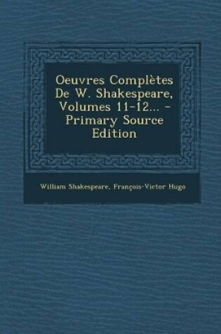 Cover of Oeuvres Completes de W. Shakespeare, Volumes 11-12... - Primary Source Edition