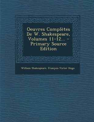 Book cover for Oeuvres Completes de W. Shakespeare, Volumes 11-12... - Primary Source Edition