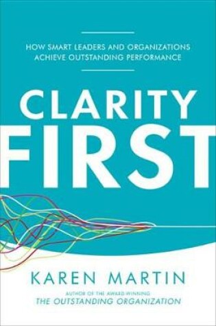 Cover of Clarity First: How Smart Leaders and Organizations Achieve Outstanding Performance