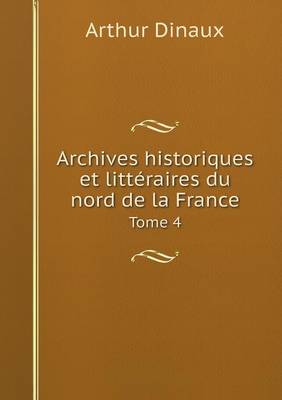 Book cover for Archives historiques et littéraires du nord de la France Tome 4