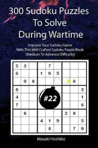Cover of 300 Sudoku Puzzles To Solve During Wartime #22