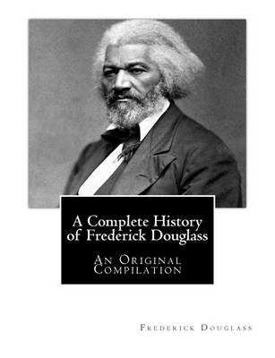 Book cover for A Complete History of Frederick Douglass