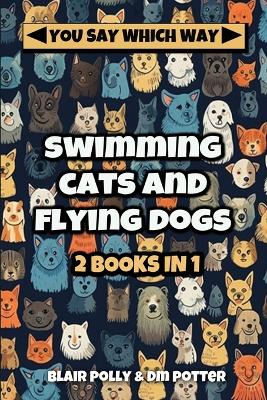 Book cover for Swimming Cats and Flying Dogs - Two Books in One