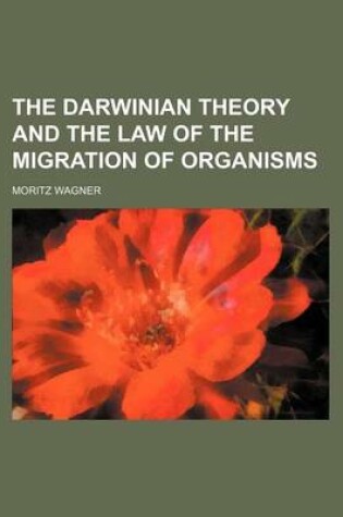 Cover of The Darwinian Theory and the Law of the Migration of Organisms