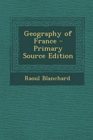 Cover of Geography of France - Primary Source Edition