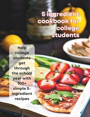 Book cover for 5-Ingredient Cookbook For College Students