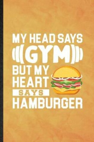 Cover of My Head Says Gym but My Heart Says Hamburger