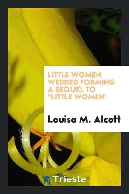 Book cover for Little Women Wedded Forming a Sequel to Little Women'