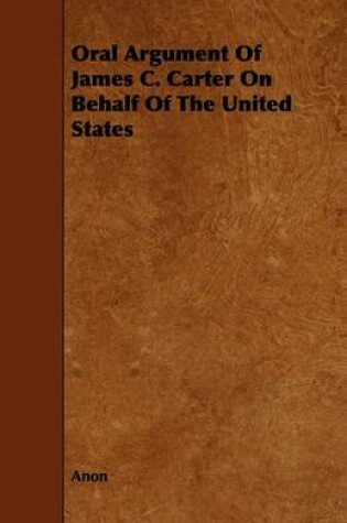 Cover of Oral Argument Of James C. Carter On Behalf Of The United States