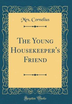 Book cover for The Young Housekeeper's Friend (Classic Reprint)