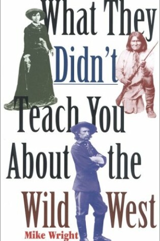Cover of What They Didn't Teach You About the Wild West