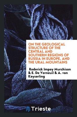 Book cover for On the Geological Structure of the Central and Southern Regions of Russia in Europe and the Ural ...