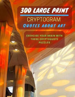 Book cover for 300 Large Print Cryptogram Quotes About Art