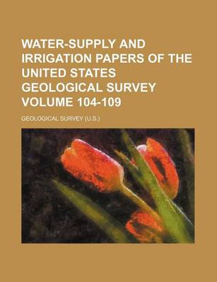 Book cover for Water-Supply and Irrigation Papers of the United States Geological Survey Volume 104-109