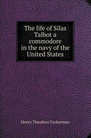 Cover of The life of Silas Talbot a commodore in the navy of the United States