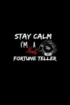 Cover of Stay Calm I'm Almost A Fortune Teller