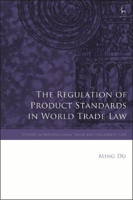 Cover of The Regulation of Product Standards in World Trade Law